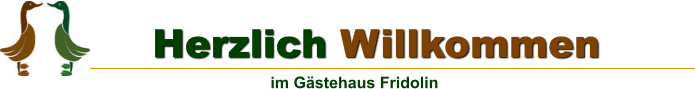 im G�stehaus Fridolin     Herzlich Willkommen
